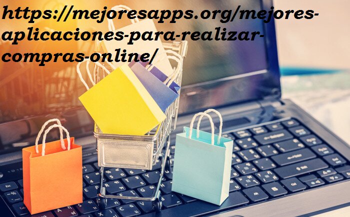 https://mejoresapps.org/mejores-aplicaciones-para-realizar-compras-online/